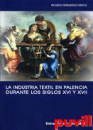 La industria textil en Palencia durante los siglos XVI y XVII : la implicacin de una ciudad con la actividad manufacturera