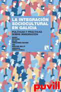 La integracin sociocultural en Galicia : polticas y prcticas sobre inmigracin
