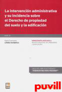 La intervencin administrativa y su incidencia sobre el derecho de propiedad del suelo y la edificacin