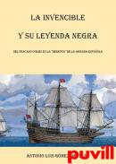 La Invencible y su leyenda negra : del fracaso ingls en la 'derrota' de la Armada Espaola