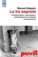 La ira sagrada : anticlericalismo, iconoclastia y antirritualismo en la Espaa contempornea