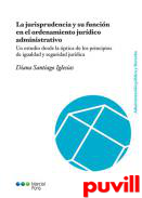 La jurisprudencia y su funcin en el ordenamiento jurdico administrativo : un estudio desde la ptica de los principios de igualdad y seguridad jurdica