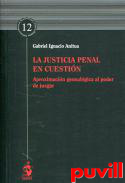 La justicia penal en cuestin : aproximacin genealgica al poder de juzgar