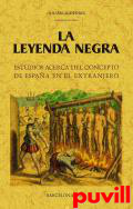 La leyenda negra : estudios acerca del concepto de Espaa en el extranjero