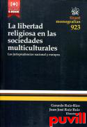 La libertad religiosa en las sociedades multiculturales : las jurisprudencias nacional y europea