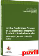 La libre circulacin de personas en los sistemas de integracin econmica : modelos comparados Unin Europea, Mercosur y Comunidad Andina de Naciones