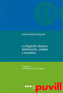 La litigacin abusiva : delimitacin, anlisis y remedios