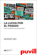 La lucha por el pasado : cmo construimos la memoria social