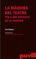 La mquina del teatre : per a una biografia de la tragdia