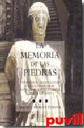 La memoria de las piedras : anticuarios, arquelogos y coleccionistas de antigedades en la Espaa de los Austrias