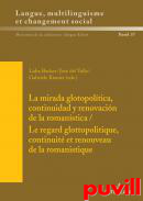 La mirada glotopoltica, continuidad y renovacin de la romanstica : Le regard glottopolitique, continuit et renouveau de la romanistique