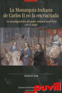 La Monarqua Indiana de Carlos II en la encrujiada : La reconfiguracin del poder virreinal en el Per (1674-1689)