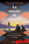 La muerte de Adonais : los ltimos das de John Keats, Percy B. Shelley y lord Byron