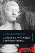 La mujer que bes a Virgilio y otros viajes literarios