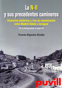 La N-II y sus precedentes camineros : itinerarios histricos y vas de comunicacin entre Madrid-Toledo y Zaragoza : de la Antigedad al siglo XX