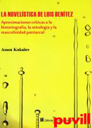 La novelstica de Luis Bentez : aproximaciones crticas a la historiografa, la mitologa y la masculinidad patriarcal