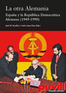 La otra Alemania : Espaa y la Repblica Democrtica Alemana (1949-1990)