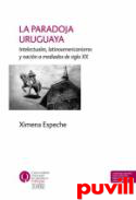 La paradoja uruguaya : intelectuales, latinoamericanismo y nacin a mediados del siglo XX