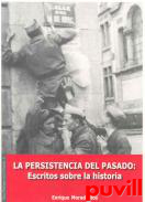 La persistencia del pasado : escritos sobre la historia