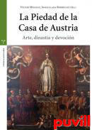 La Piedad de la Casa de Austria : arte, dinasta y devocin