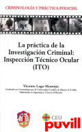 La prctica de la investigacin criminal : inspeccin tcnico ocular (ITO)