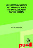 La proteccin jurdica de las innovaciones biotecnolgicas en materia vegetal