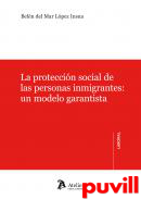 La proteccin social de las personas inmigrantes : un modelo garantista
