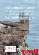 La provincia de Alicante : retos y oportunidades en el  40 aniversario del estatuto de autonomia