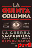 La quinta columna : la guerra clandestina tras las lneas republicanas 1936-1939