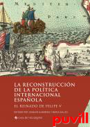 La reconstruccin de la poltica internacional espaola : el reinado de Felipe V