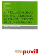 La regulacin de las energas renovables a la luz del Derecho de la Unin Europea