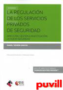 La regulacin de los servicios privados de seguridad : direccin, gestin e investigacin : la nueva seguridad