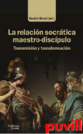 La relacin socrtica maestro-discpulo : transmisin y transformacin