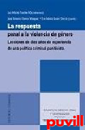 La respuesta penal a la violencia de gnero : lecciones de diez aos de experiencia de una poltica criminal punivista