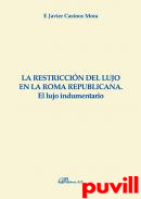 La restriccin del lujo en la Roma republicana : el lujo indumentario