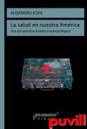 La salud de nuestra Amrica : una perspectiva histrico-antropolgica