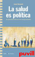 La salud es poltica : un planeta enfermo de desigualdades