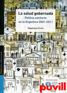 La salud gobernada : poltica sanitaria en la Argentina, 2001-2011