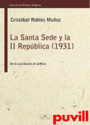 La Santa Sede y II Repblica (1931) : de la conciliacin al conflicto