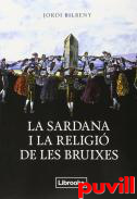 La sardana i la religi de les bruixes : una recerca sobre l'espiritualitat arcaica i la geografia sagrada