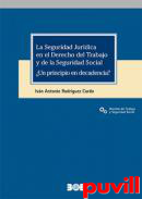 La Seguridad Jurdica en el Derecho del Trabajo y de la Seguridad Social : un principio en decadencia?