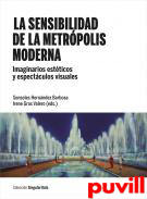 La sensibilidad de la metrpolis moderna : imaginarios estticos y espectculos visuales