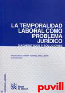 La temporalidad laboral como problema jurdico : diagnsticos y soluciones