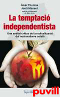 La tempraci independentista : una anlisi crtica de la radicalitzaci del nacionalisme catal