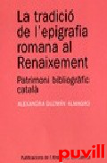 La tradici de l'epigrafia 

romana al Renaixement : patrimoni bibliogrfic catal