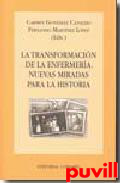 La transformacin de la enfermera : nuevas miradas para la historia