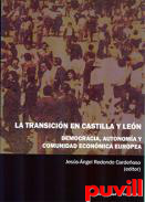 La Transicin en Castilla y Len : democracia, autonoma y Comunidad Econmica Europea