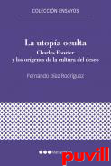 La utopa oculta : Charles Fourier y los orgenes de la cultura del deseo