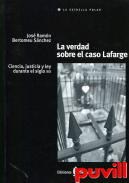 La verdad sobre el caso Lafarge : ciencia, justicia y ley durante el siglo XIX