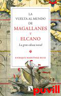 La vuelta al mundo de Magallanes y Elcano : la gran odisea naval